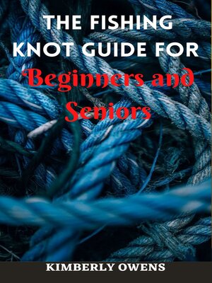 cover image of THE FISHING KNOT GUIDE FOR BEGINNERS AND SENIOR